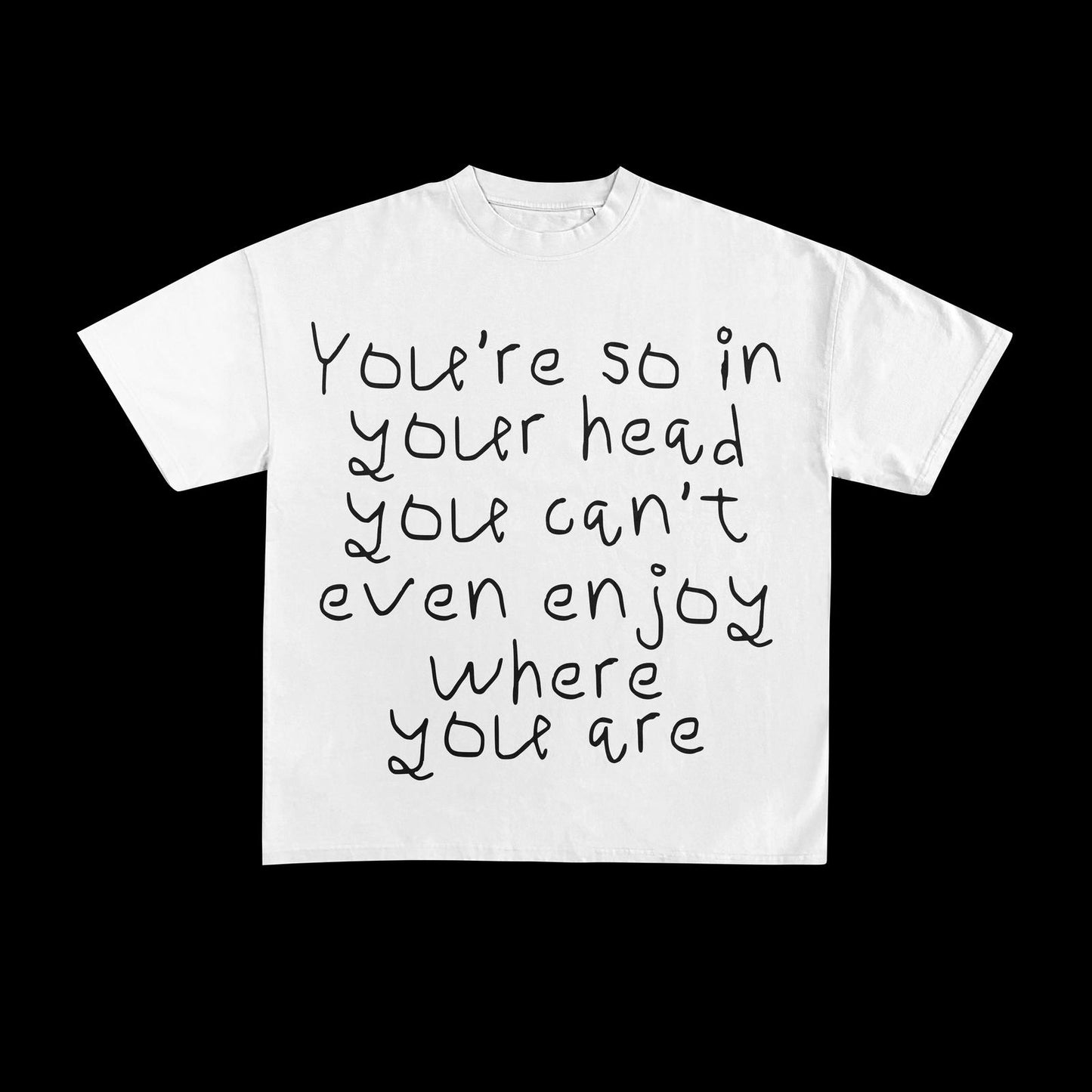 You're so in your head T-shirt (White)